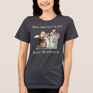 Camiseta Triblenda La positividad tóxica está fuera. Ser raro está de