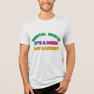 CAMISETA TRIBLENDA LA SALUD MENTAL ES UNA NECESIDAD, NO UN LUJO