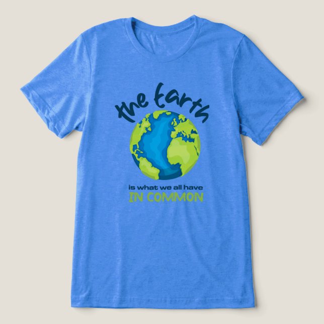 Camiseta Triblenda La Tierra es lo que todos tenemos en una camiseta  (Diseño delantero )