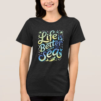 Camiseta Triblenda La vida es mejor bajo el mar para sumergirse en la