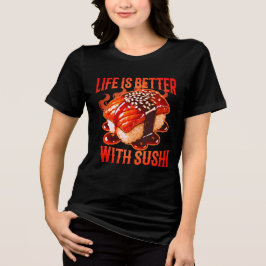 Camiseta Triblenda la vida es mejor con sushi
