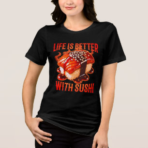 Camiseta Triblenda la vida es mejor con sushi