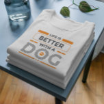 Camiseta Triblenda La vida es mejor con un perro gris moderno y naran<br><div class="desc">Diseño de tipografía moderna gris y naranja - la vida es mejor con los perros. Diseño bonito para los amantes del perro. Fondo blanco personalizado.</div>