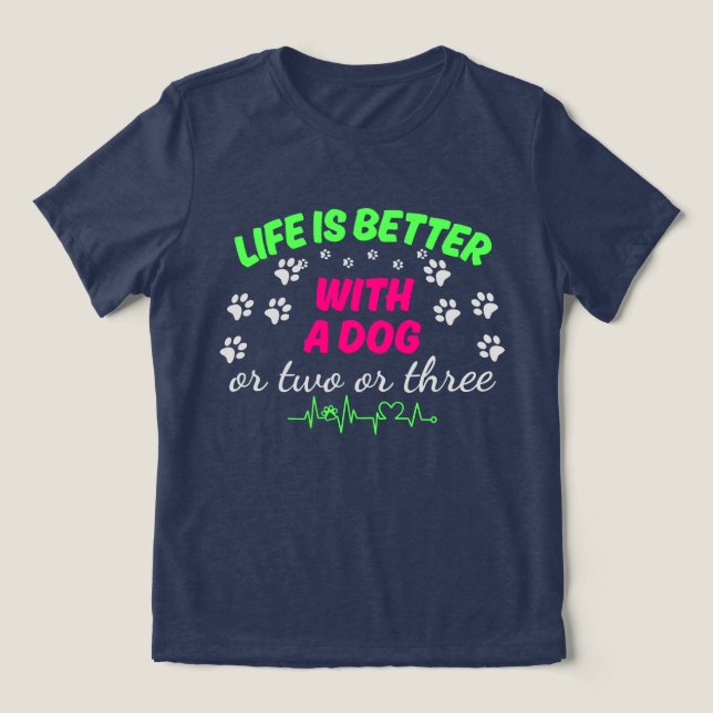 Camiseta Triblenda La vida es mejor con un perro o dos o tres (Diseño delantero )
