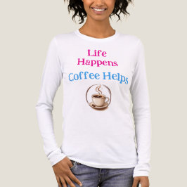 Camiseta Triblenda La vida sucede, el café ayuda a los amantes del ca