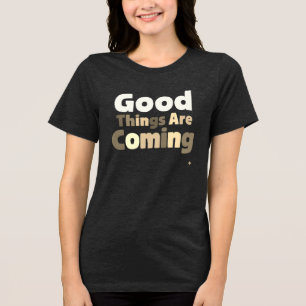 Camiseta Triblenda Las cosas buenas están llegando - esperanza y posi