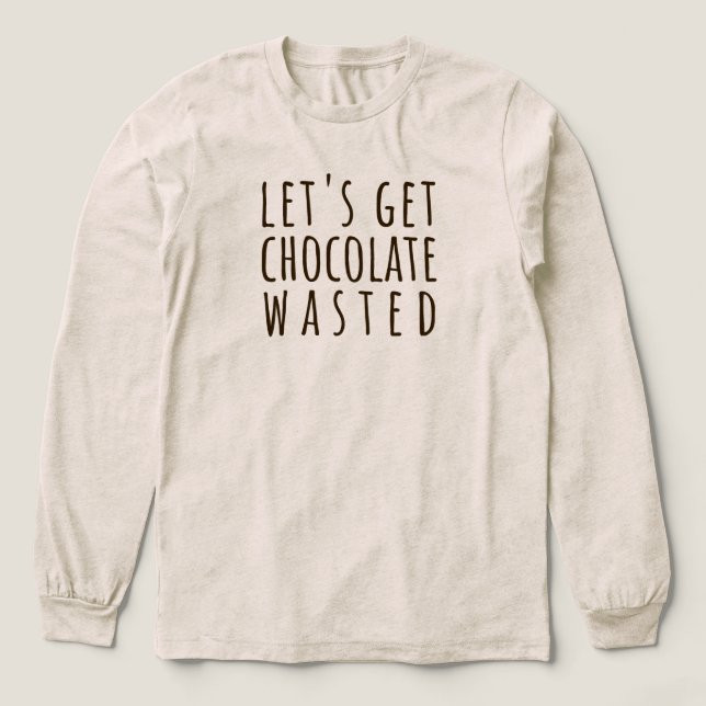 Camiseta Triblenda Let's Get Chocolate Wasted Chocoholic (Diseño traserp)