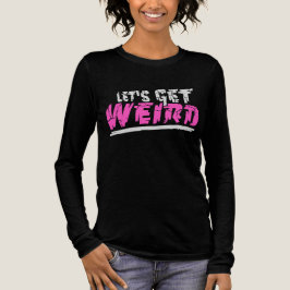 Camiseta Triblenda Let's Get Weird Funny Quote Humor Pink Statement