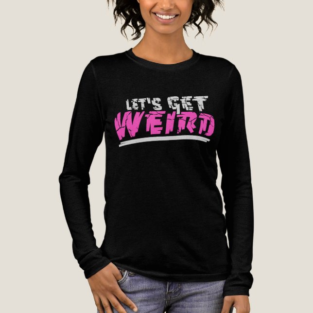 Camiseta Triblenda Let's Get Weird Funny Quote Humor Pink Statement (Anverso)
