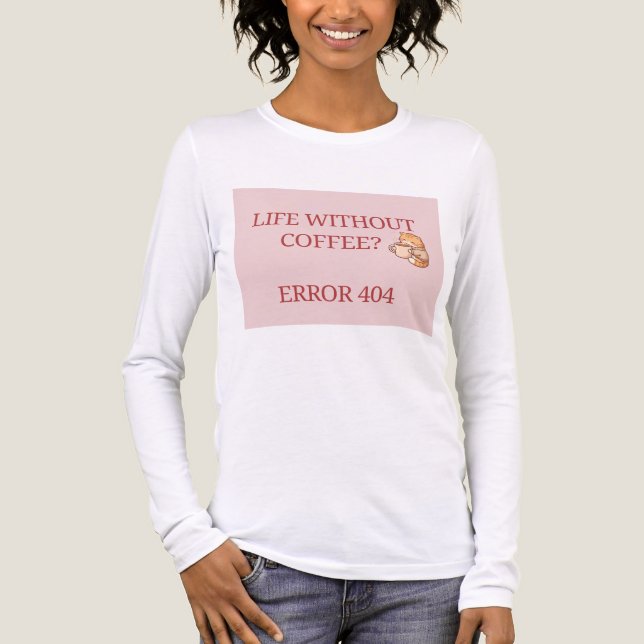 Camiseta Triblenda Life Without Coffee? Error 404 – Funny Coffee Love (Anverso)