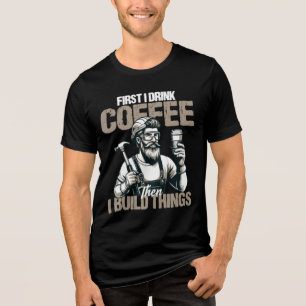 Camiseta Triblenda Lo Divertido Es Tomar Café Antes Que Construir Cos