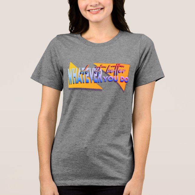 Camiseta Triblenda Lo que sea que hagas (Anverso)
