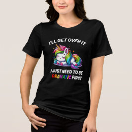Camiseta Triblenda Lo Superaré, Solo Necesito Ser Dramático Primero /