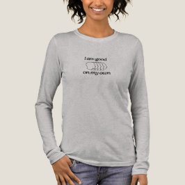 Camiseta Triblenda Long Sleeve Shirt with text I am good on my own