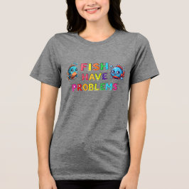 Camiseta Triblenda Los Peces Tienen Problemas