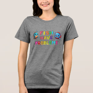 Camiseta Triblenda Los Peces Tienen Problemas