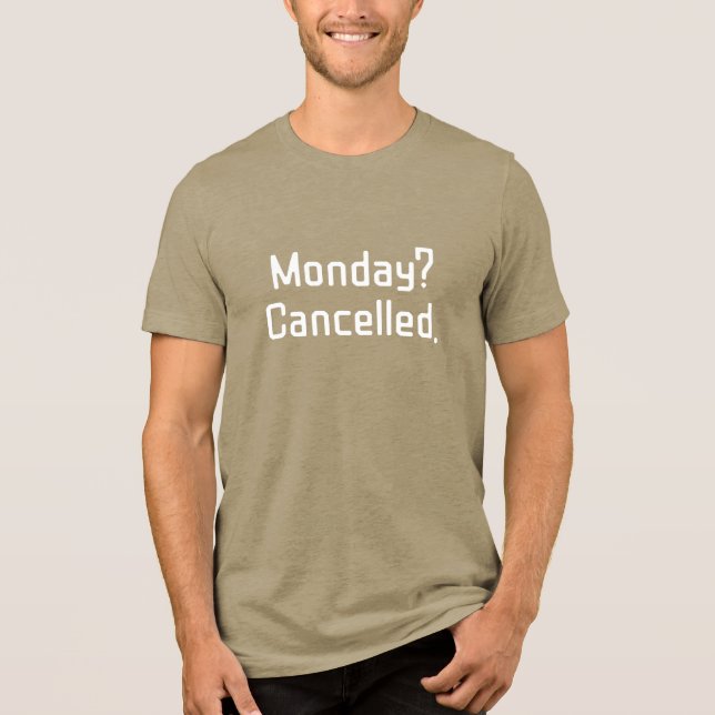 Camiseta Triblenda ¿Lunes? Cancelado - Gracioso Sarcástico (Anverso)