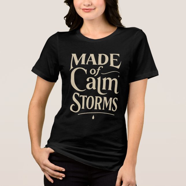 Camiseta Triblenda Made of calm storms  (Anverso)