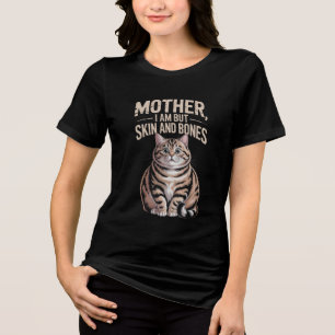 Camiseta Triblenda Madre, No Soy Más Que Piel y Huesos – Gato Gordo D