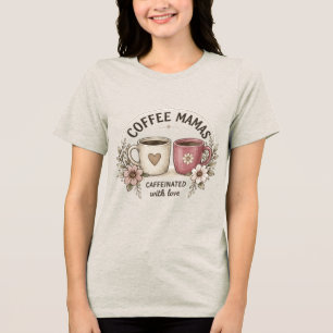 Camiseta Triblenda Madres Cafeteras Cargadas de Amor – Estética Flo