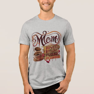 Camiseta Triblenda Mamá — Impulsada por el amor, alimentada por una c