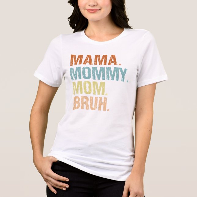 Camiseta Triblenda Mamá Mamá mamá Bruh Día de la Madre mamá (Anverso)
