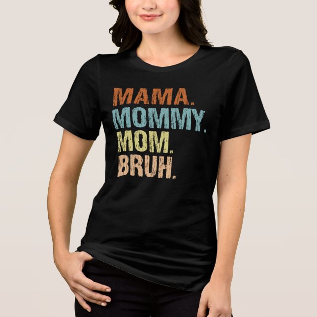 Camiseta Triblenda Mamá Mamá mamá Bruh Día de la Madre mamá (Anverso)