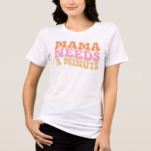 Camiseta Triblenda Mamá Necesita Un Minuto Frase Divertida Retro Para