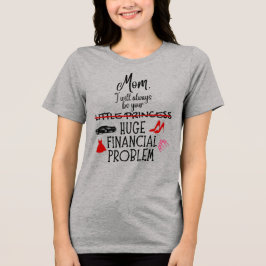 Camiseta Triblenda Mamá, siempre seré tu gran problema financiero