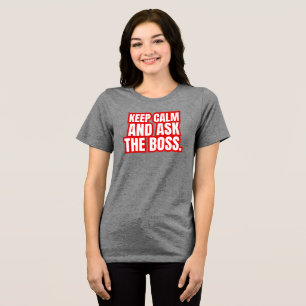 Camiseta Triblenda Mantén la Calma y Pregúntale al Jefe – Divertida F