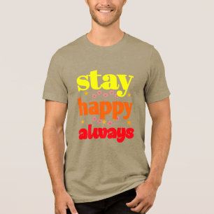 Camiseta Triblenda Mantente feliz siempre - Tipografía motivacional