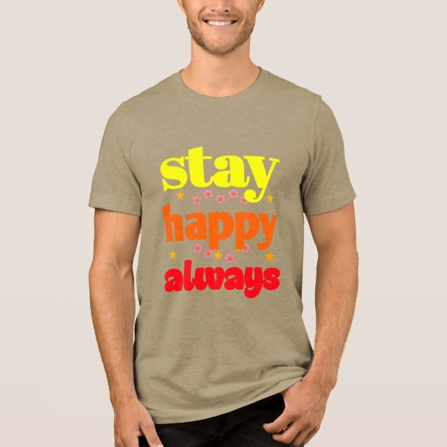 Camiseta Triblenda Mantente feliz siempre - Tipografía motivacional (Anverso)
