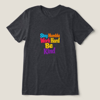 Camiseta Triblenda Mantente Humilde, Trabaja Duro, Sé Amable
