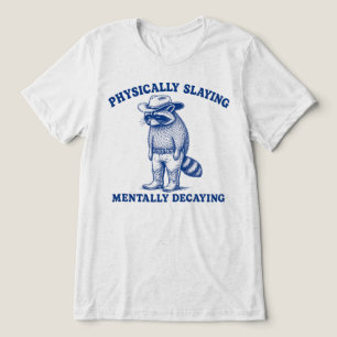 Camiseta Triblenda Mapache que físicamente mata y mentalmente se desc