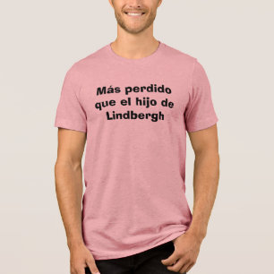 Camiseta Triblenda Más perdido que el hijo de Lindbergh-Mexican Tee
