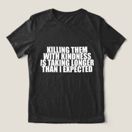 Camiseta Triblenda Matarlos con amabilidad está tardando más Divertid
