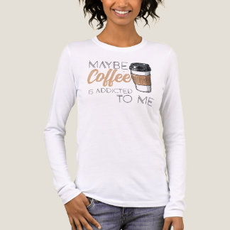 Camiseta Triblenda Maybe Coffee Is Addicted to Me