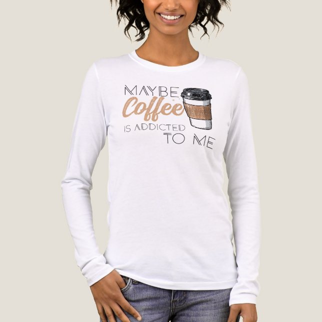 Camiseta Triblenda Maybe Coffee Is Addicted to Me (Anverso)