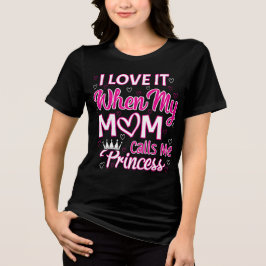 Camiseta Triblenda Me encanta cuando mi mamá me llama princesa