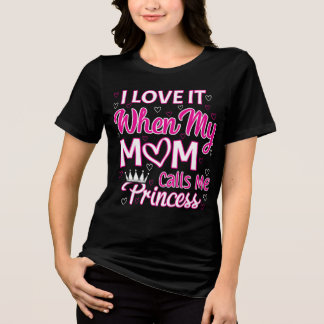 Camiseta Triblenda Me encanta cuando mi mamá me llama princesa