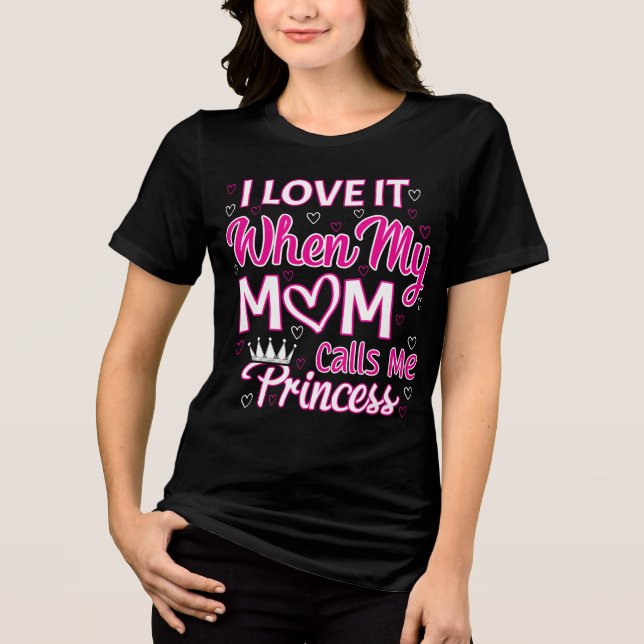 Camiseta Triblenda Me encanta cuando mi mamá me llama princesa (Anverso)