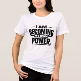 Camiseta Triblenda Me estoy convirtiendo en mi propio poder - Cita mo