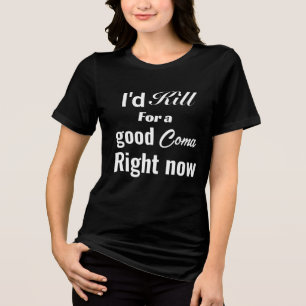 Camiseta Triblenda Me Mataría Por Una Buena Coma Ahora Texto Divertid