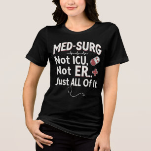 Camiseta Triblenda Med-Surg No ICU, No ER... Sólo Todo.