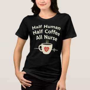 Camiseta Triblenda Medio Humano, Medio Café, Todas Las Enfermeras
