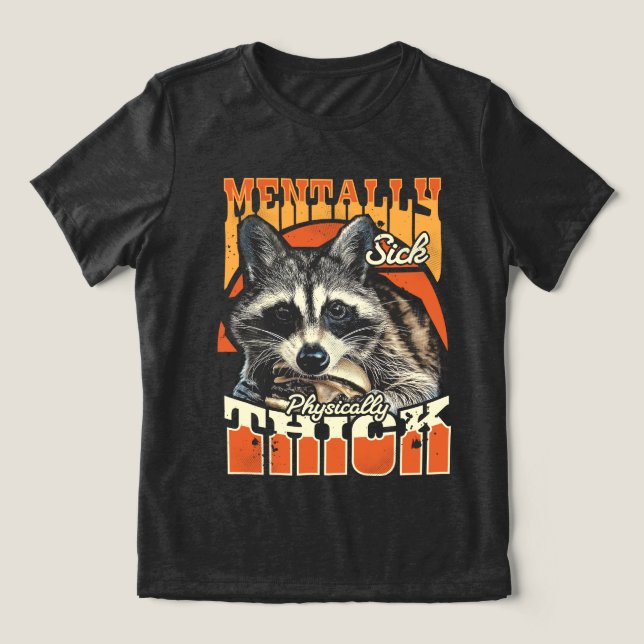 Camiseta Triblenda Mentally Sick Physically Thick Feral Raccoon 90s  (Diseño delantero )