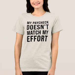 Camiseta Triblenda Mi cheque de pago no coincide con mi esfuerzo - Tr