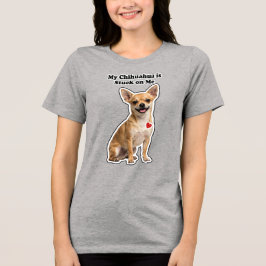 Camiseta Triblenda Mi Chihuahua Está Pegado A Mí Amante De Los Perros