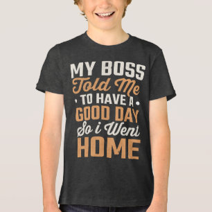 Camiseta Triblenda Mi jefe me dijo que tuviera un buen día así que me