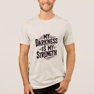 Camiseta Triblenda Mi Oscuridad Es Mi Fuerza